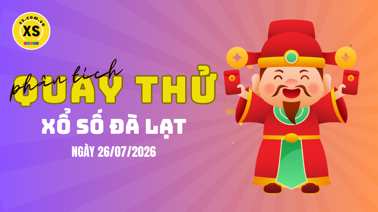 Phân tích kết quả quay thử xổ số Đà Lạt 26/7/2026
