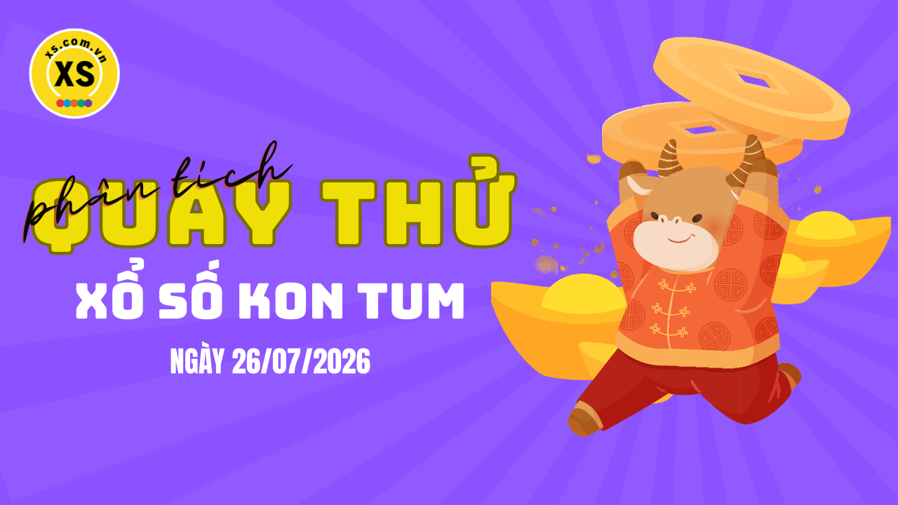 Phân tích kết quả quay thử xổ số Kon Tum 26/7/2026