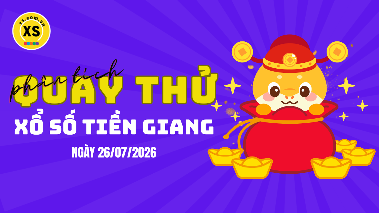 Phân tích kết quả quay thử xổ số Tiền Giang 26/7/2026
