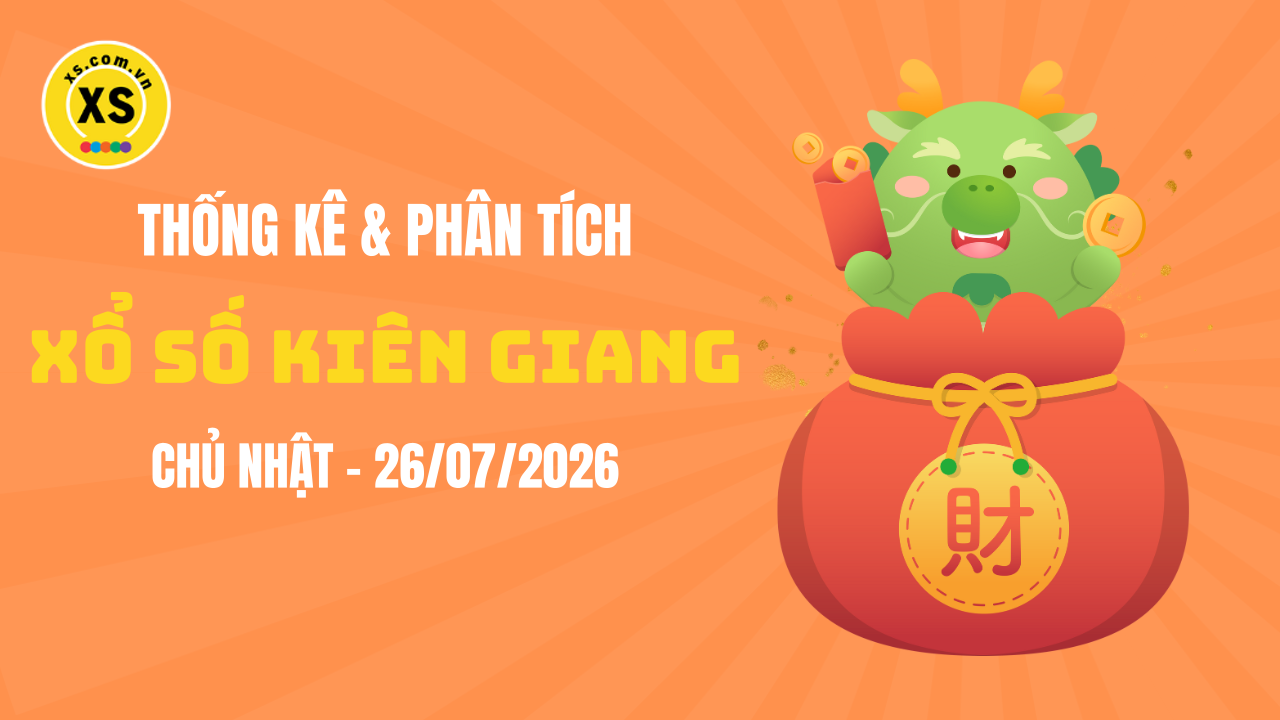 Thống kê XSKG 26/7 : Thống kê và phân tích xổ số Kiên Giang ngày 26/7/2026