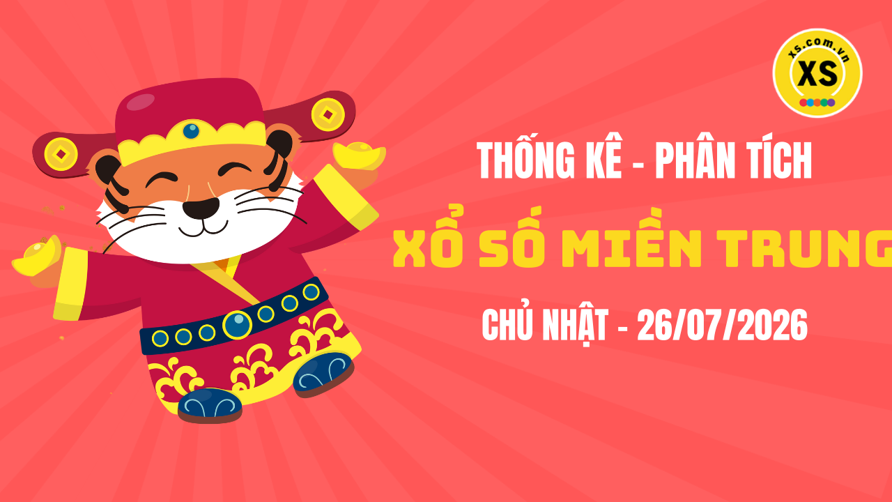Thống kê XSMT 26/07 : Phân tích xổ số miền Trung ngày 26/7/2026