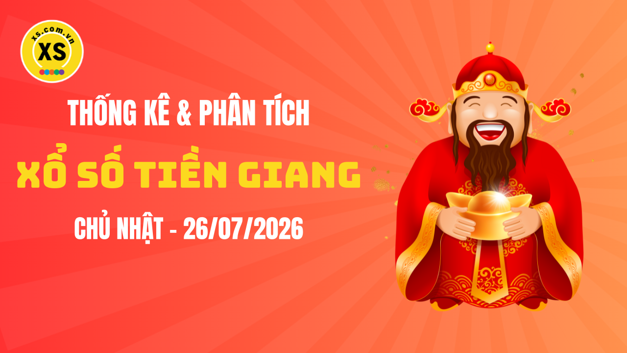 Thống kê XSTG 26/7 : Thống kê và phân tích xổ số Tiền Giang ngày 26/7/2026
