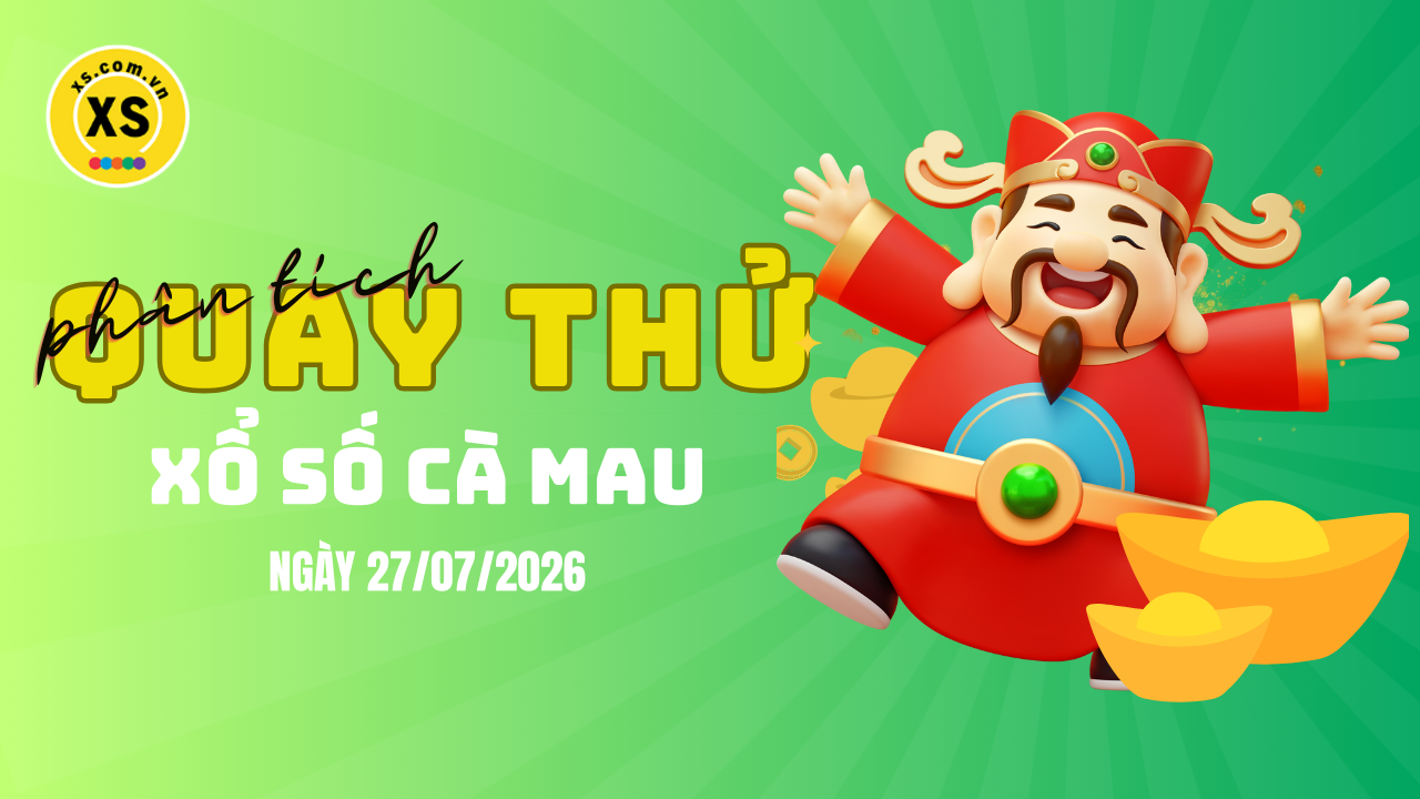 Phân tích kết quả quay thử xổ số Cà Mau 27/7/2026