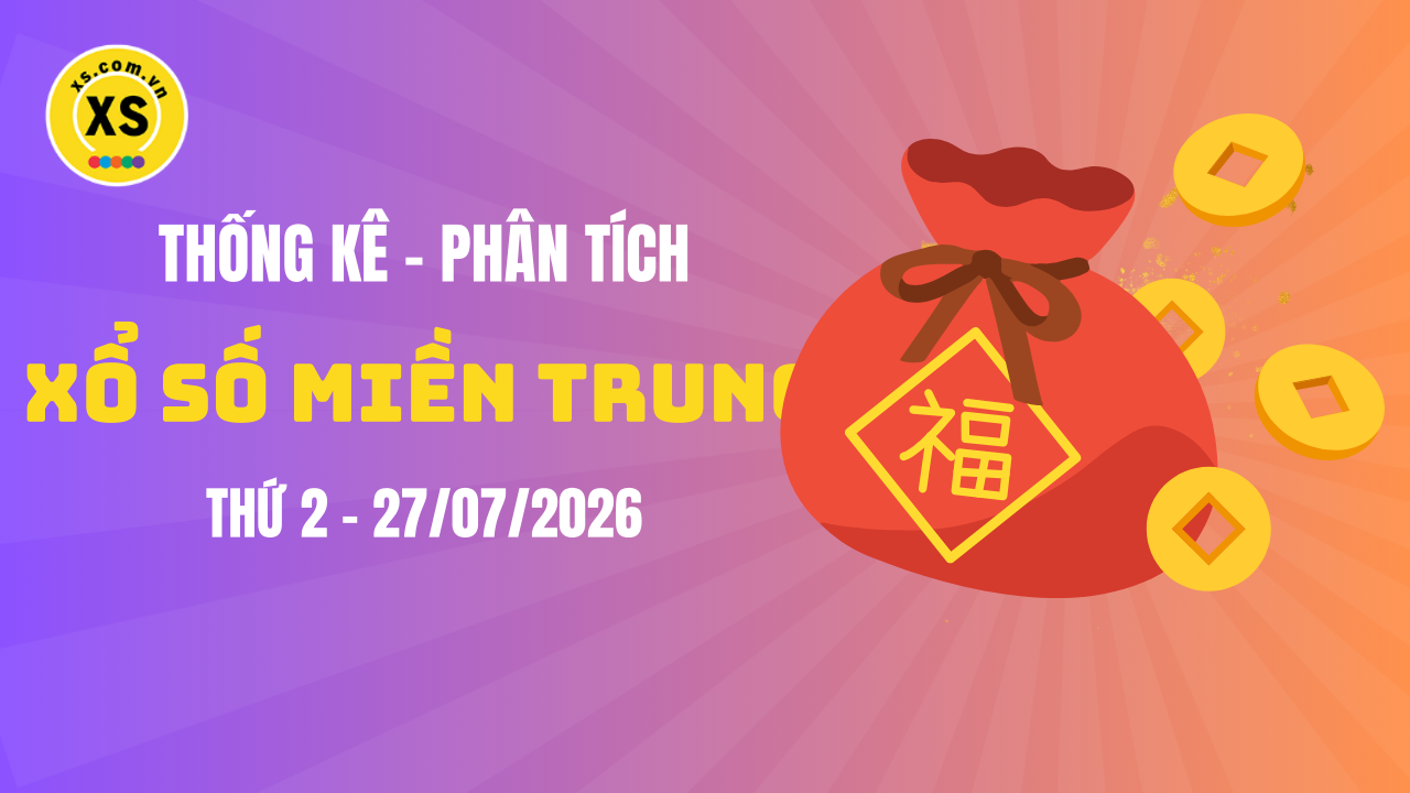 Thống kê XSMT 27/07 : Phân tích xổ số miền Trung ngày 27/7/2026