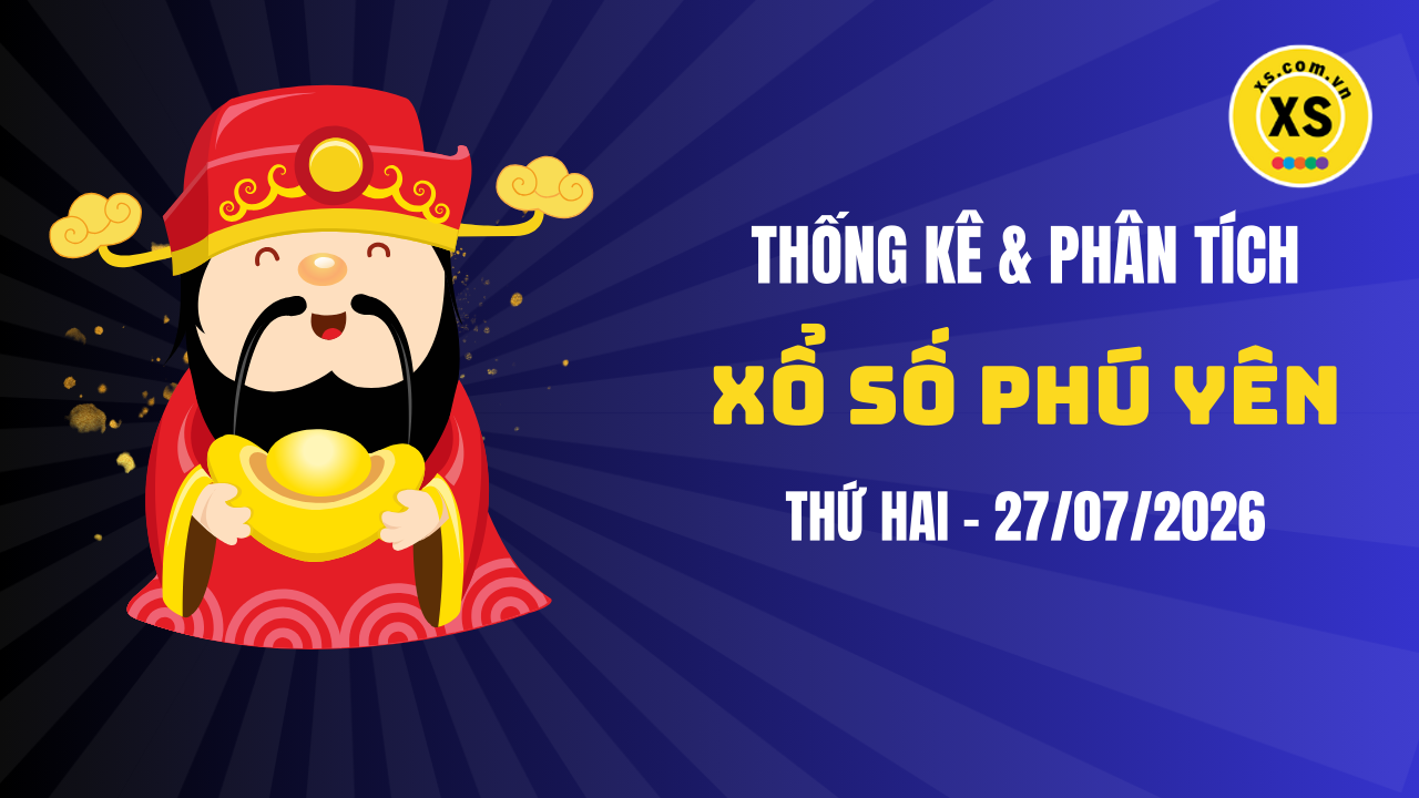 Thống kê XSPY 27/7 : Thống kê và phân tích xổ số Phú Yên ngày 27/7/2026