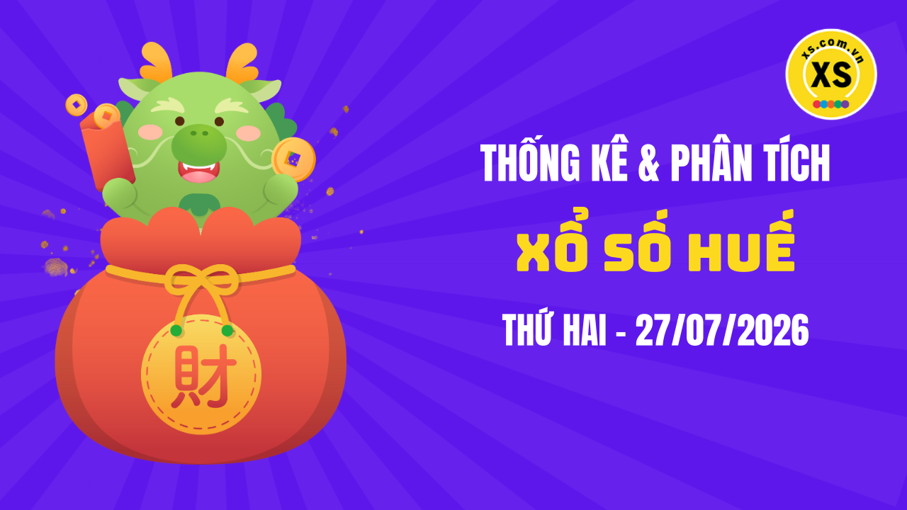Thống kê XSTTH 27/7 : Thống kê và phân tích xổ số Huế ngày 27/7/2026