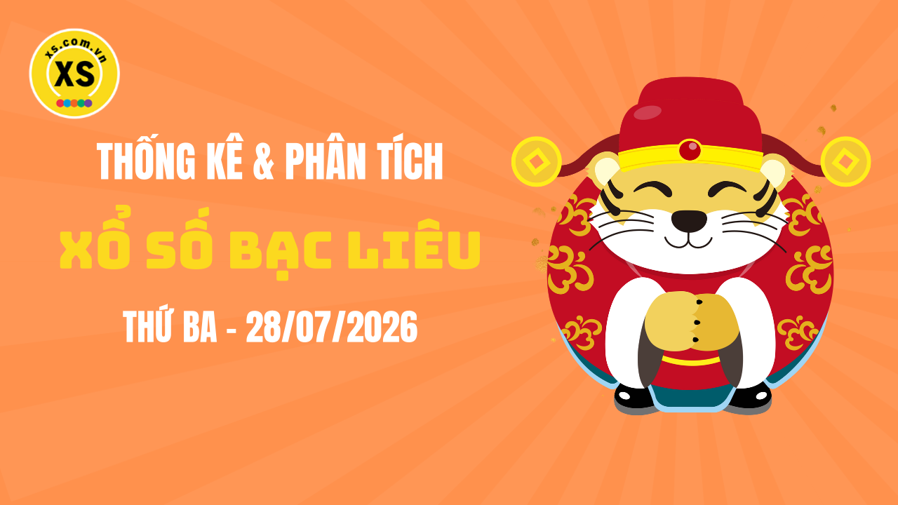 Thống kê XSBL 28/7 : Thống kê và phân tích xổ số Bạc Liêu ngày 28/7/2026