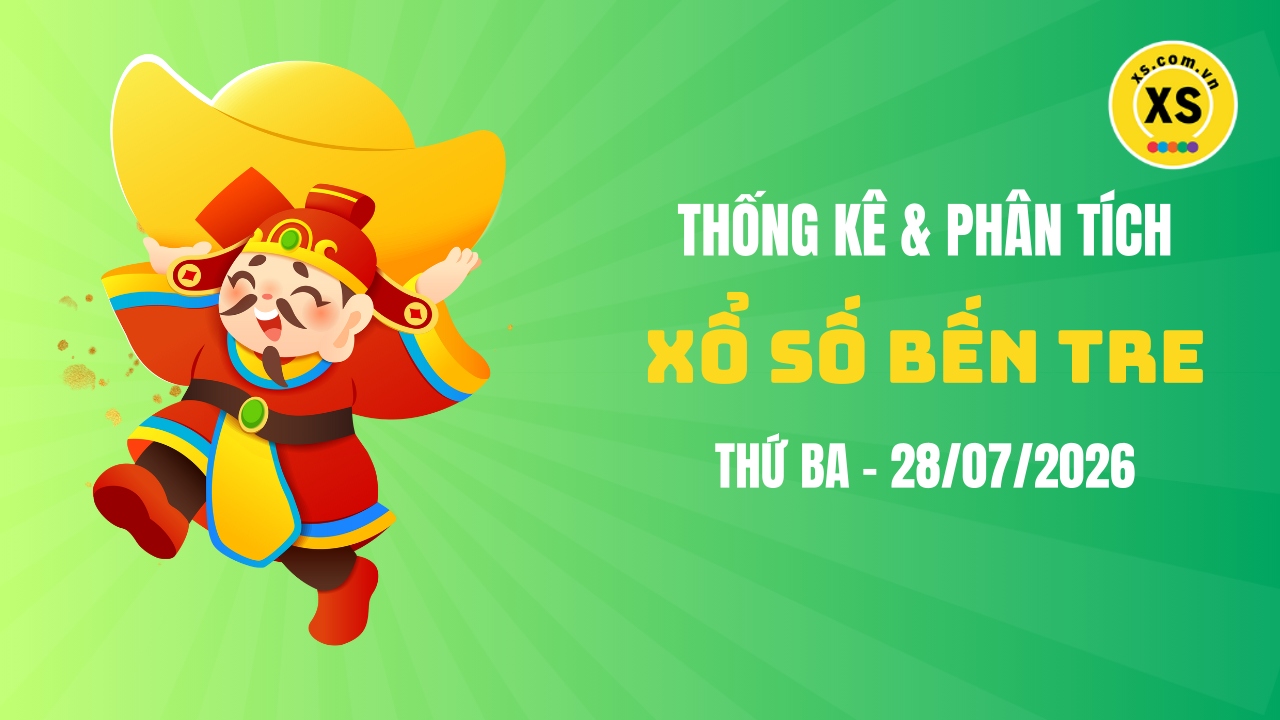 Thống kê XSBTR 28/7 : Thống kê và phân tích xổ số Bến Tre ngày 28/7/2026