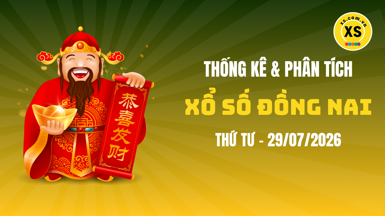 Thống kê XSDN 29/7 : Thống kê và phân tích xổ số Đồng Nai ngày 29/7/2026