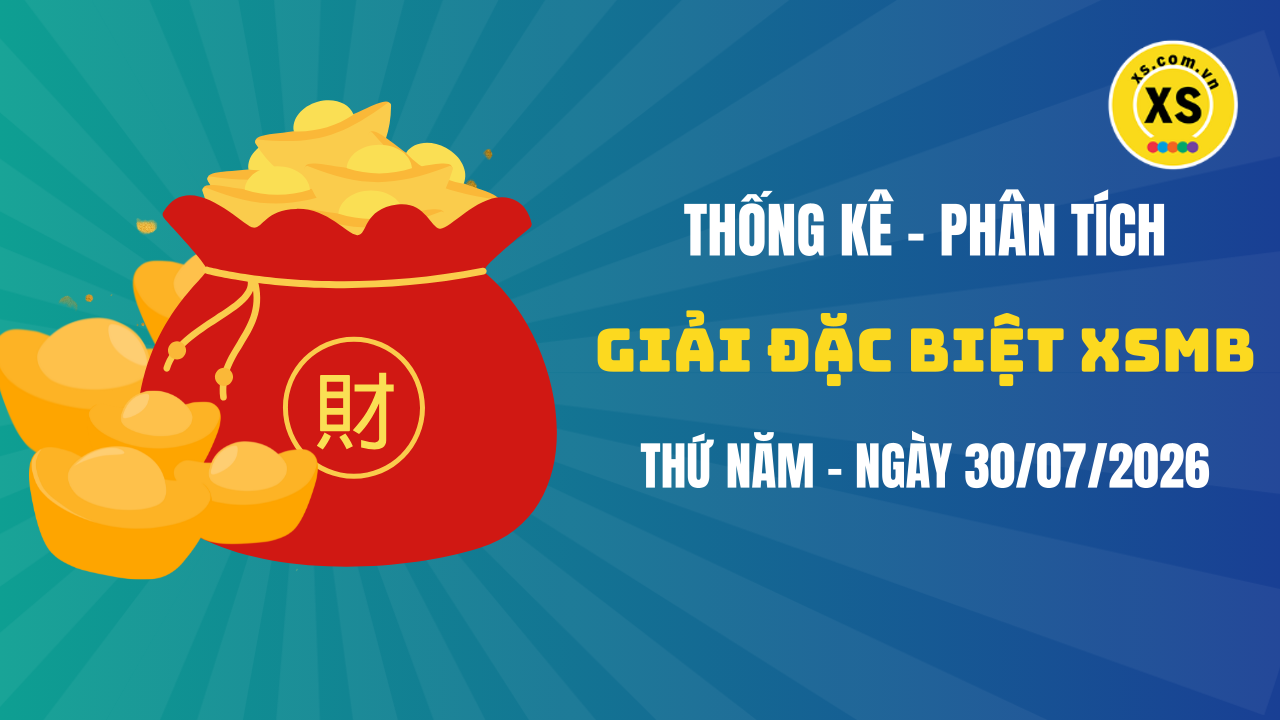 Phân tích giải đặc biệt xổ số miền Bắc ngày 30/7/2026