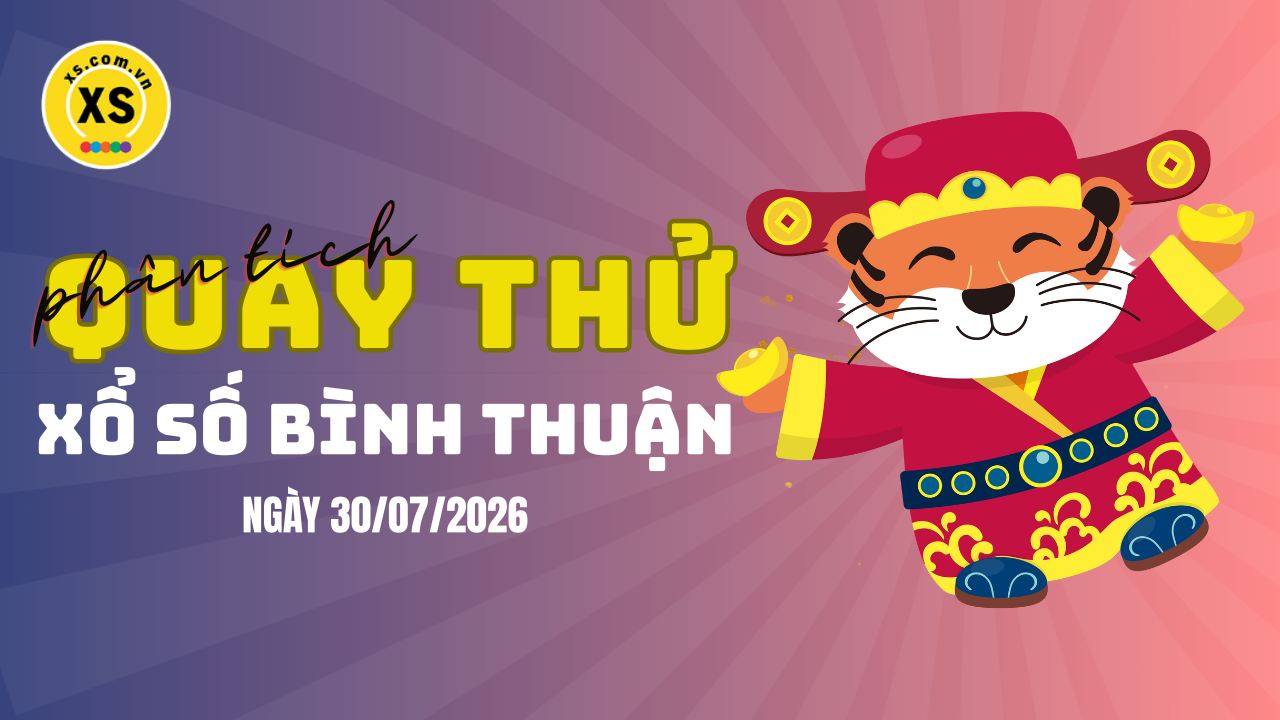 Phân tích kết quả quay thử xổ số Bình Thuận 30/7/2026