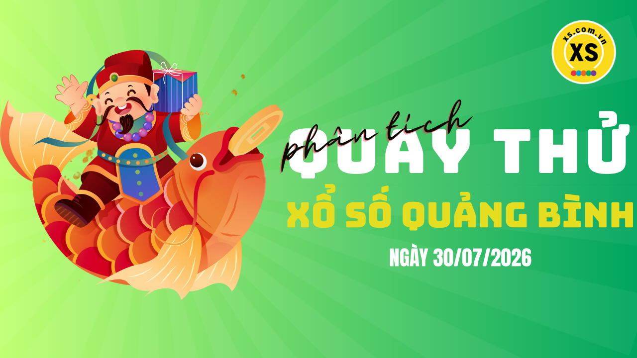 Phân tích kết quả quay thử xổ số Quảng Bình 30/7/2026