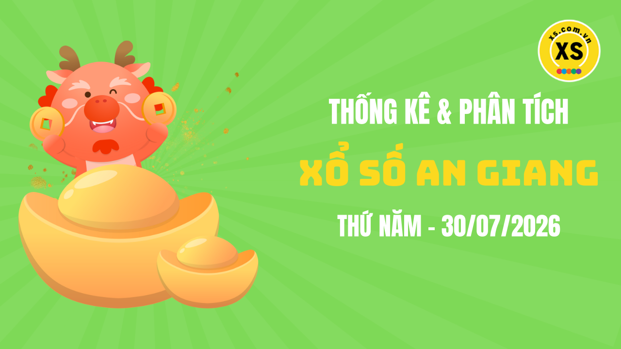Thống kê XSAG 30/7 : Thống kê và phân tích xổ số An Giang ngày 30/7/2026