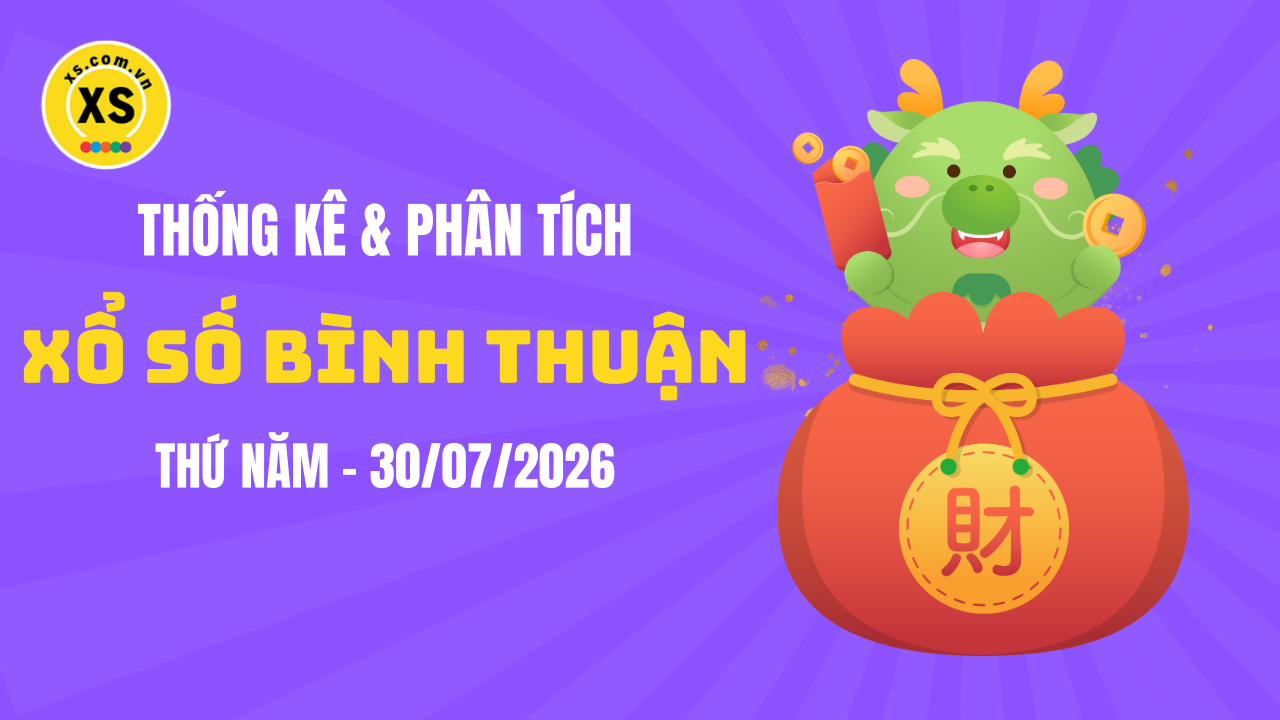 Thống kê XSBTH 30/7 : Thống kê và phân tích xổ số Bình Thuận ngày 30/7/2026