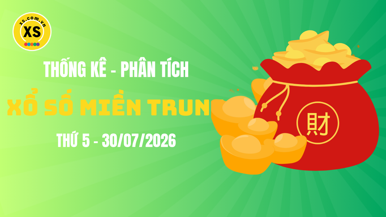 Thống kê XSMT 30/07 : Phân tích xổ số miền Trung ngày 30/7/2026