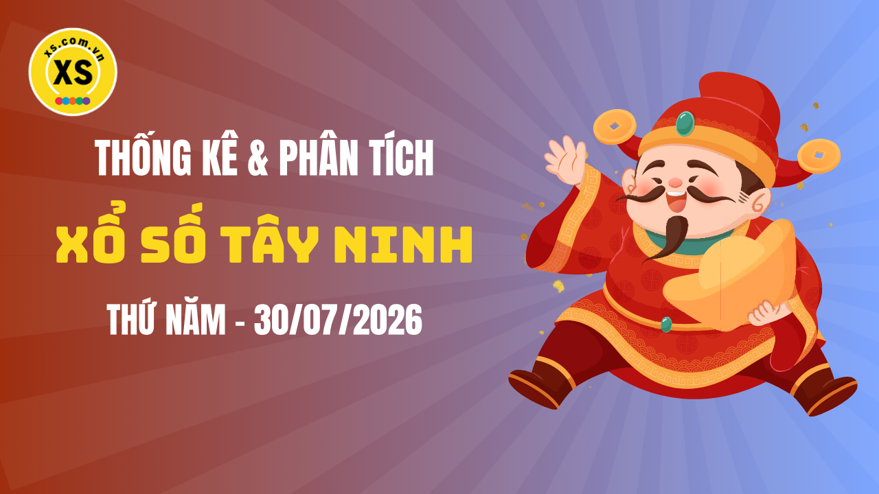 Thống kê XSTN 30/7 : Thống kê và phân tích xổ số Tây Ninh ngày 30/7/2026