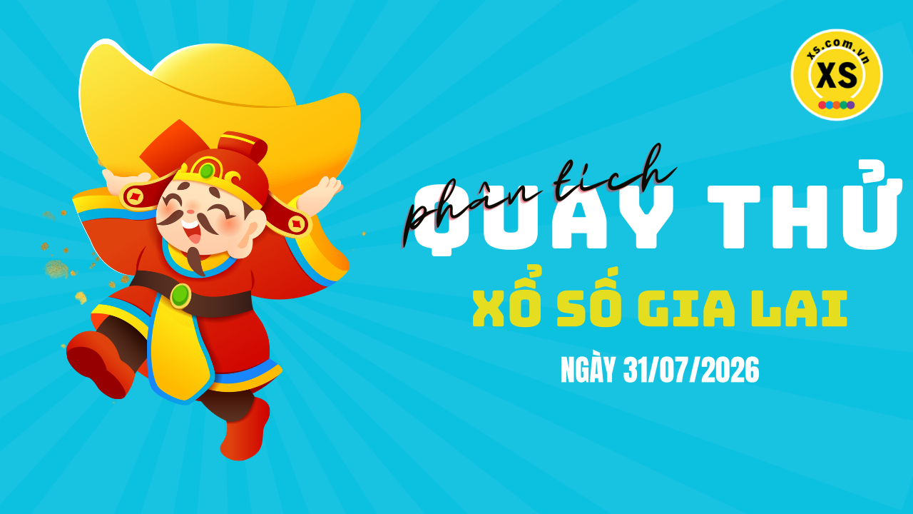 Phân tích kết quả quay thử xổ số Gia Lai 31/7/2026