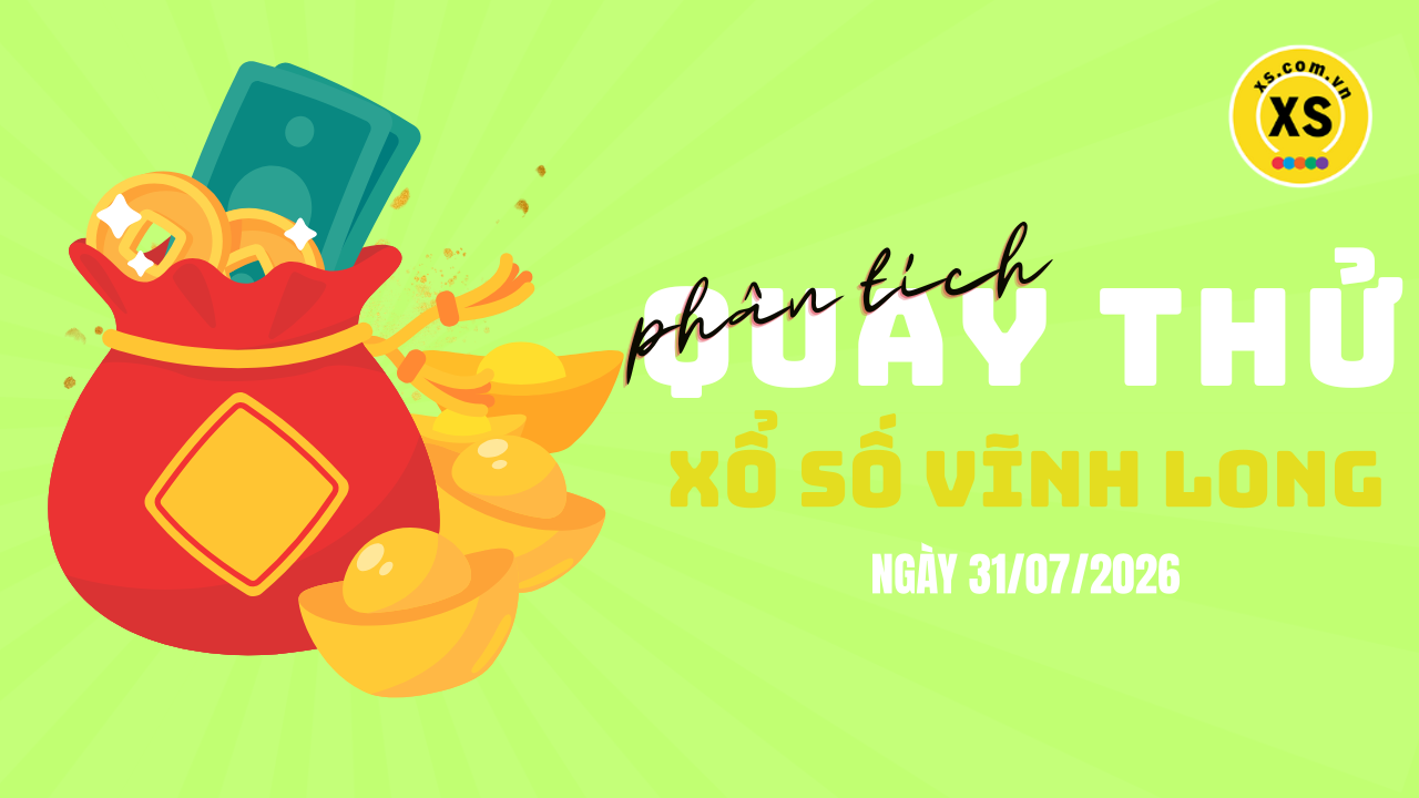 Phân tích kết quả quay thử xổ số Vĩnh Long 31/7/2026