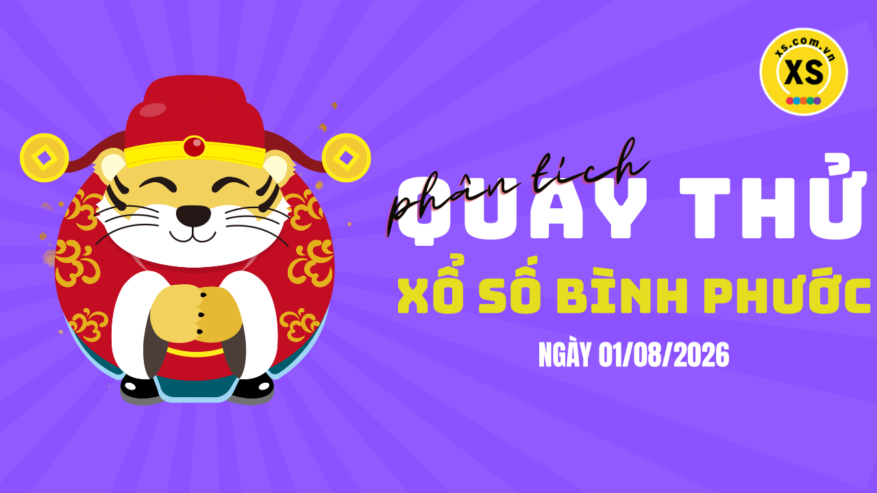 Phân tích kết quả quay thử xổ số Bình Phước 1/8/2026