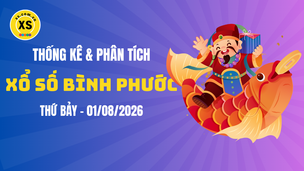 Thống kê XSBP 1/8 : Thống kê và phân tích xổ số Bình Phước ngày 1/8/2026