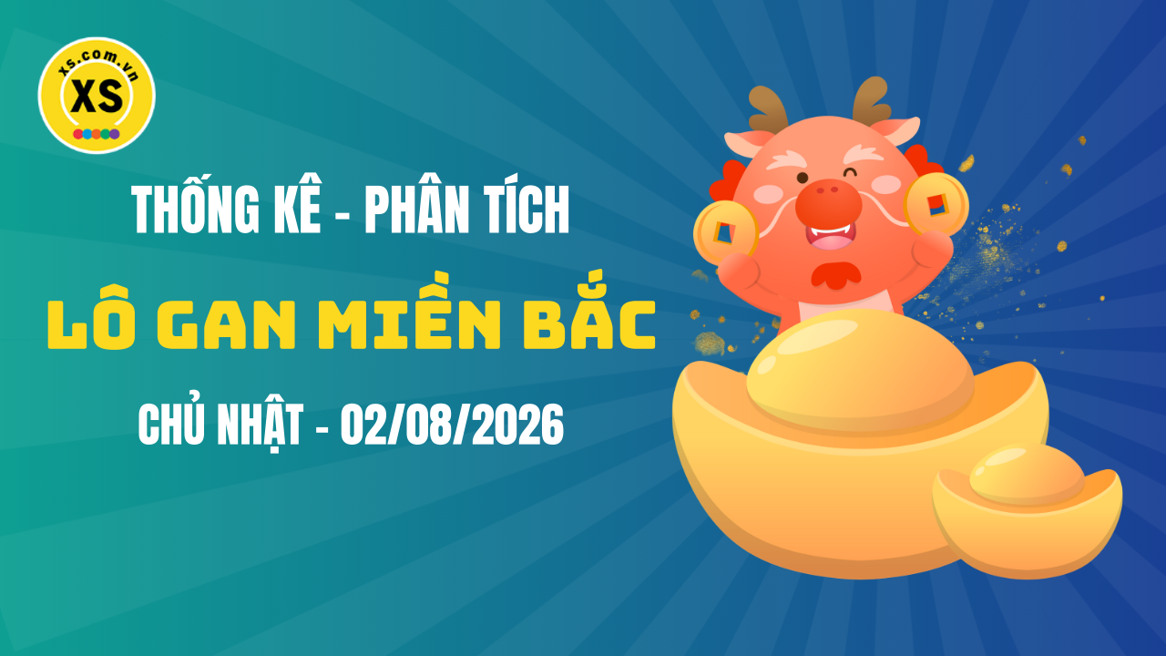 Loto gan MB 2/8 : Thống kê loto gan miền Bắc ngày 2/8/2026