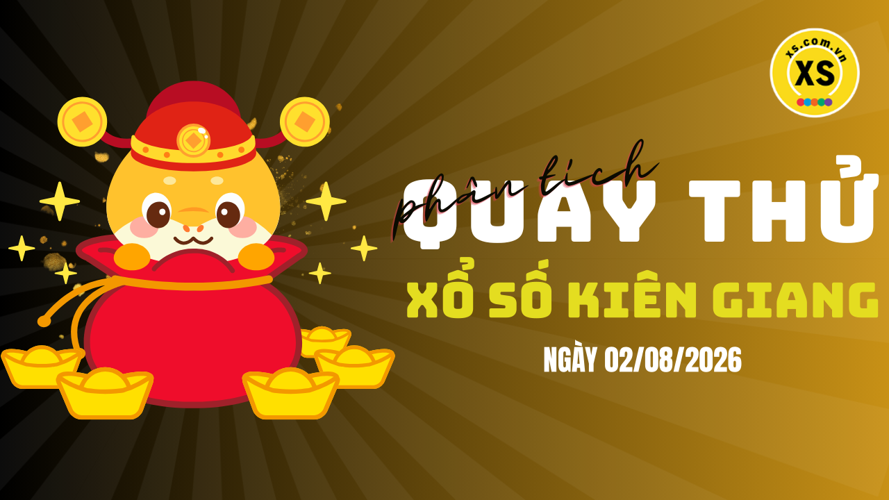 Phân tích kết quả quay thử xổ số Kiên Giang 2/8/2026