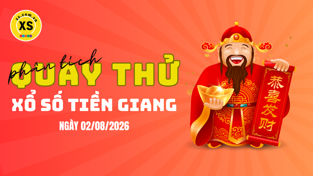 Phân tích kết quả quay thử xổ số Tiền Giang 2/8/2026