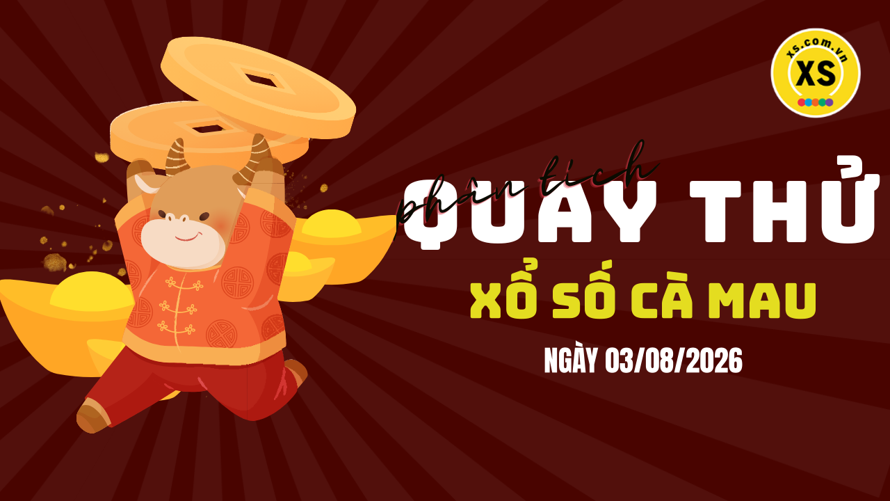 Phân tích kết quả quay thử xổ số Cà Mau 3/8/2026