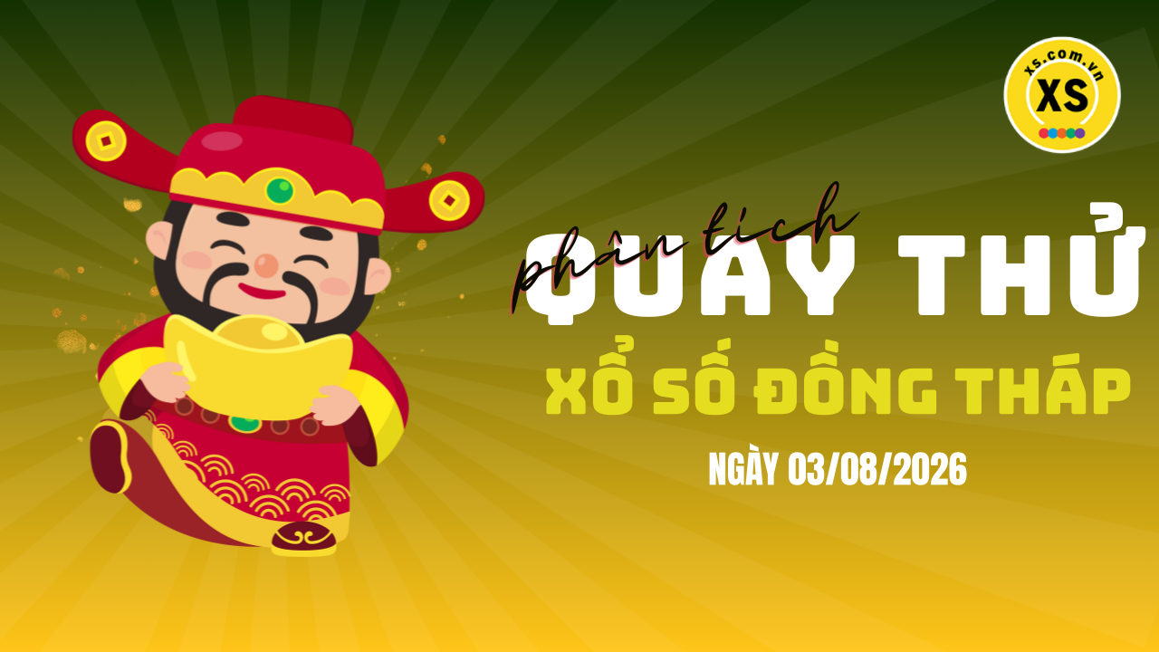 Phân tích kết quả quay thử xổ số Đồng Tháp 3/8/2026