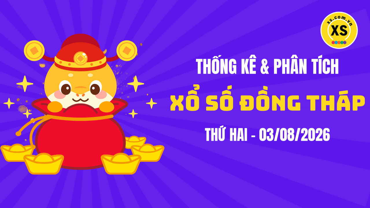 Thống kê XSDT 3/8 : Thống kê và phân tích xổ số Đồng Tháp ngày 3/8/2026