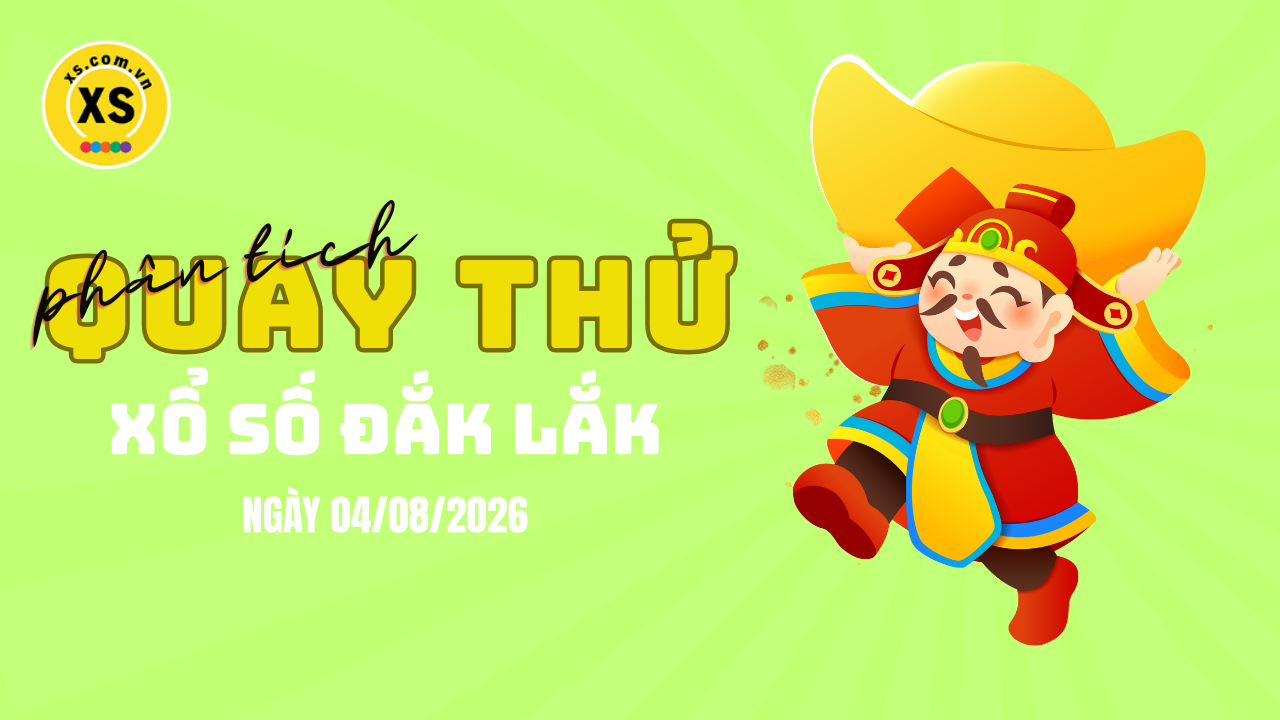 Phân tích kết quả quay thử xổ số Đắk Lắk 4/8/2026