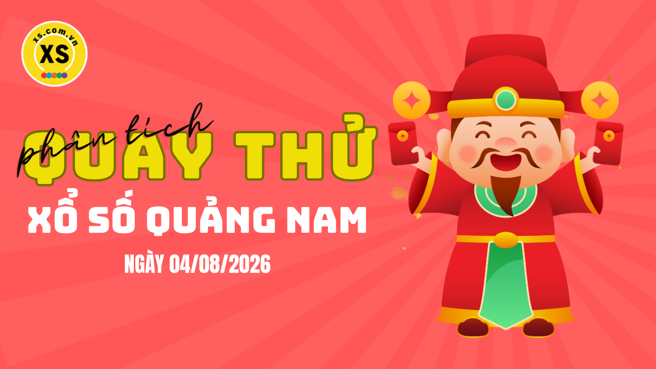Phân tích kết quả quay thử xổ số Quảng Nam 4/8/2026