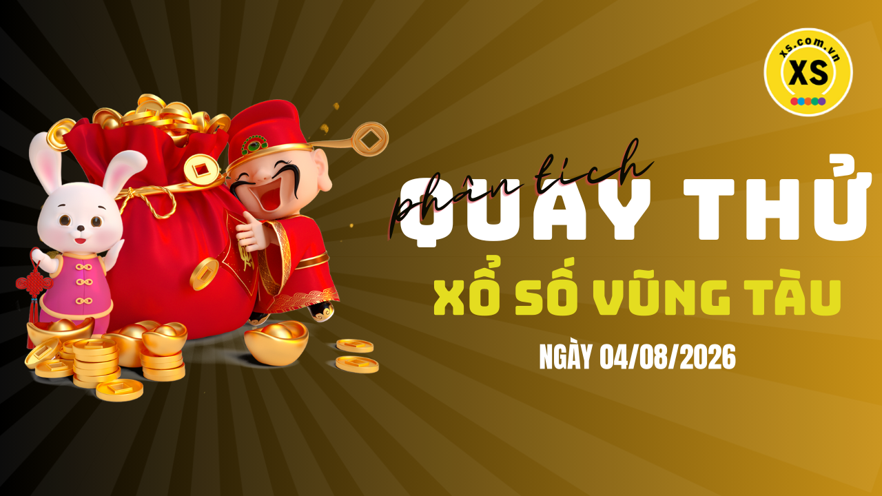 Phân tích kết quả quay thử xổ số Vũng Tàu 4/8/2026