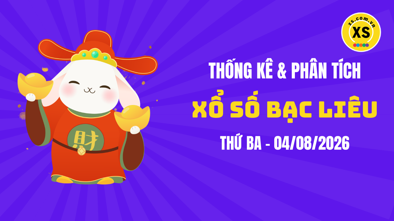 Thống kê XSBL 4/8 : Thống kê và phân tích xổ số Bạc Liêu ngày 4/8/2026