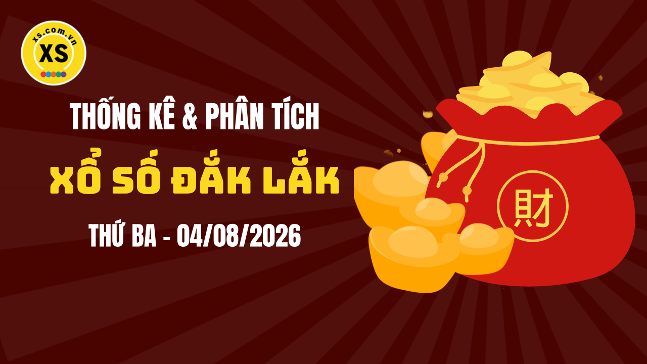 Thống kê XSDLK 4/8 : Thống kê và phân tích xổ số Đắk Lắk ngày 4/8/2026