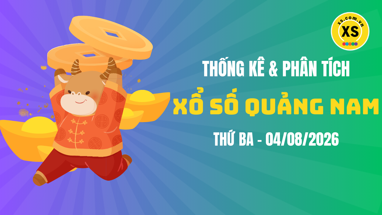 Thống kê XSQNA 4/8 : Thống kê và phân tích xổ số Quảng Nam ngày 4/8/2026
