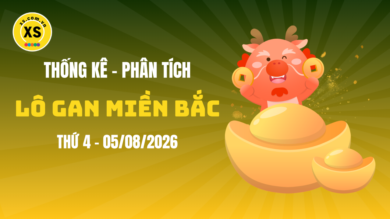Loto gan MB 5/8 : Thống kê loto gan miền Bắc ngày 5/8/2026