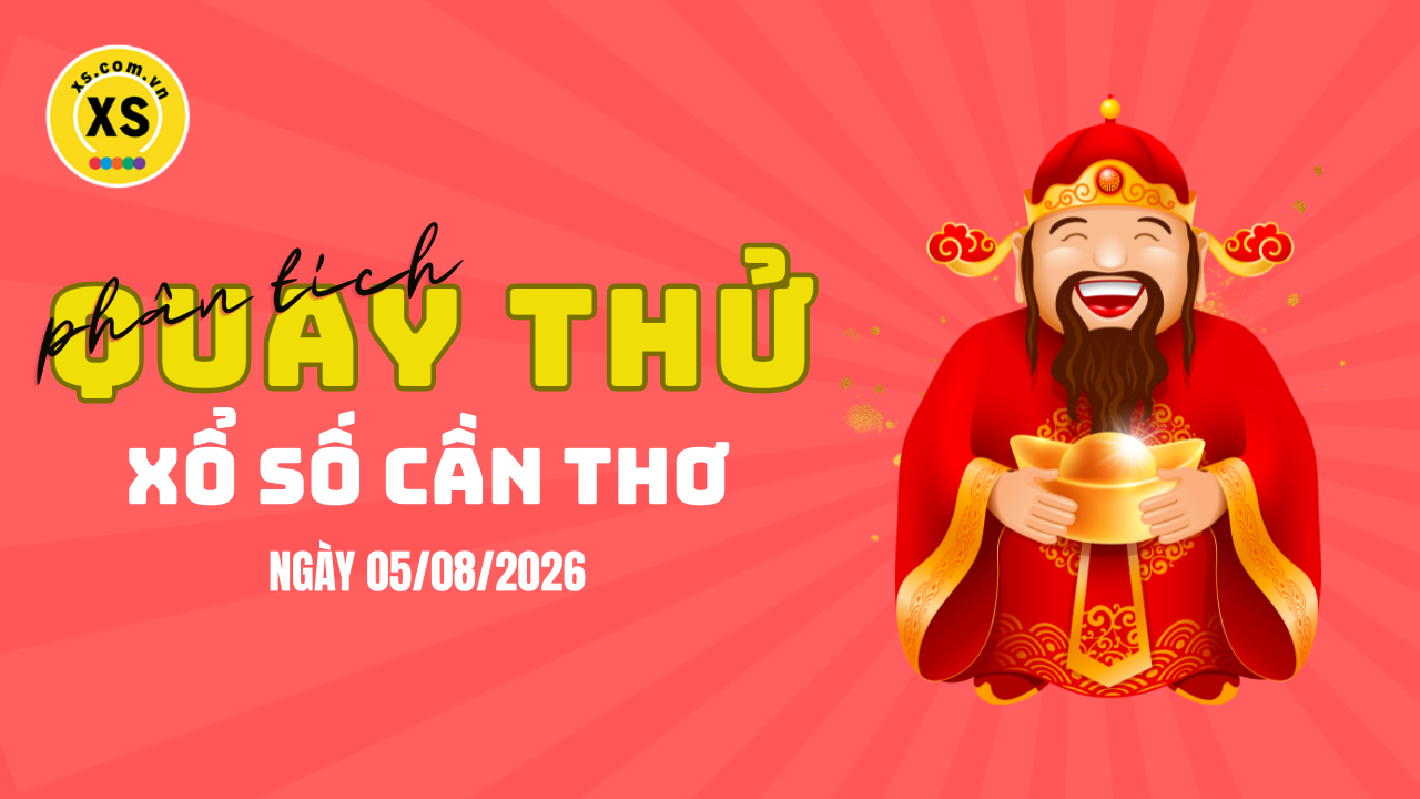Phân tích kết quả quay thử xổ số Cần Thơ 5/8/2026