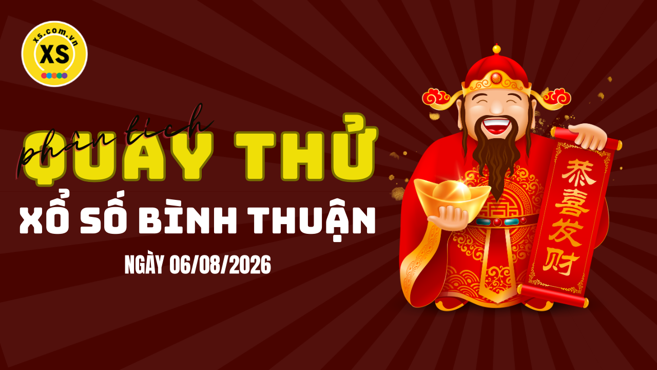 Phân tích kết quả quay thử xổ số Bình Thuận 6/8/2026