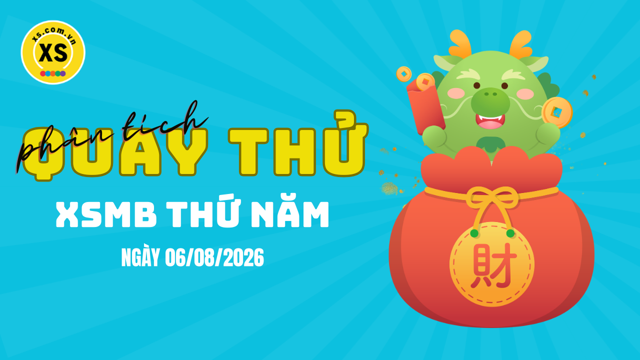 Quay thử XSMB 6/8 : Quay thử kết quả xổ số miền Bắc ngày 6/8/2026