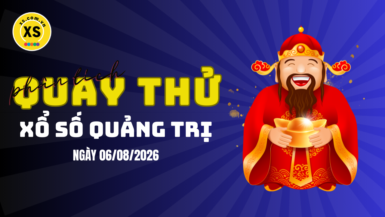 Phân tích kết quả quay thử xổ số Quảng Trị 6/8/2026