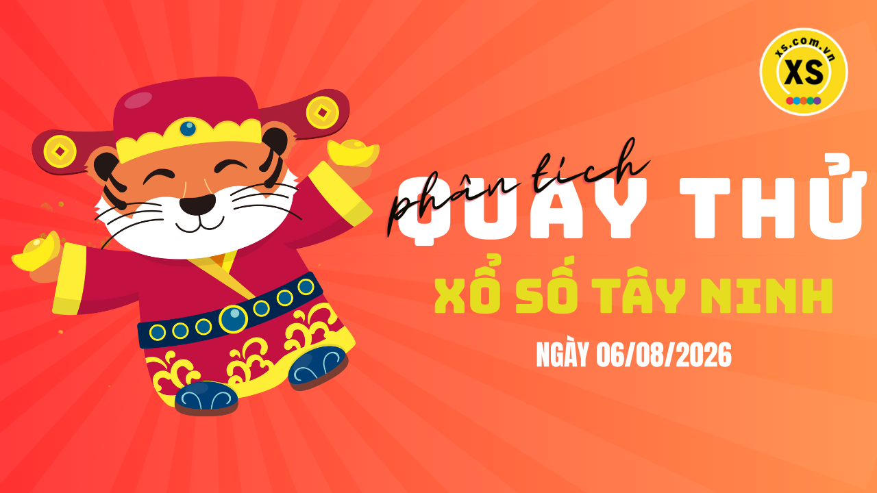 Phân tích kết quả quay thử xổ số Tây Ninh 6/8/2026