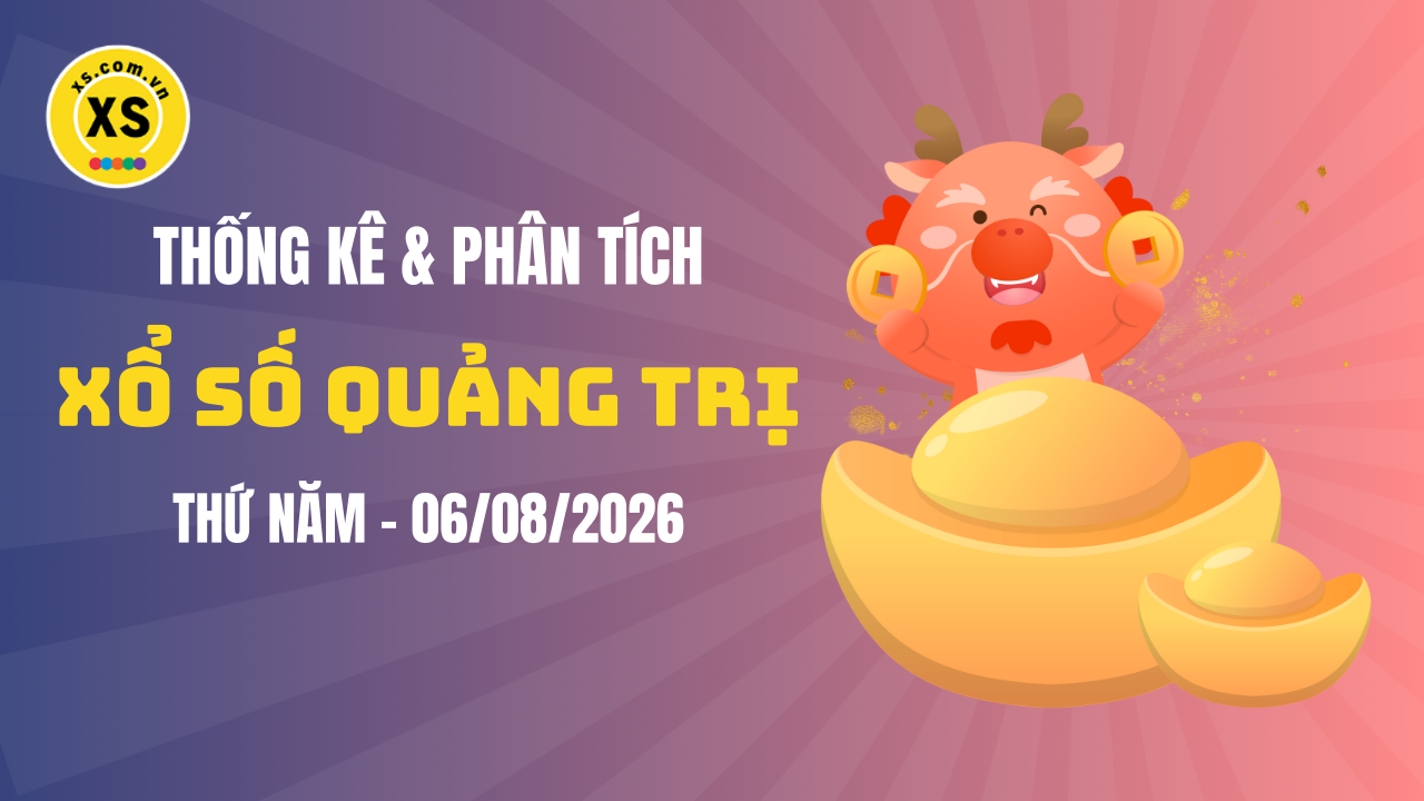 Thống kê XSQT 6/8 : Thống kê và phân tích xổ số Quảng Trị ngày 6/8/2026