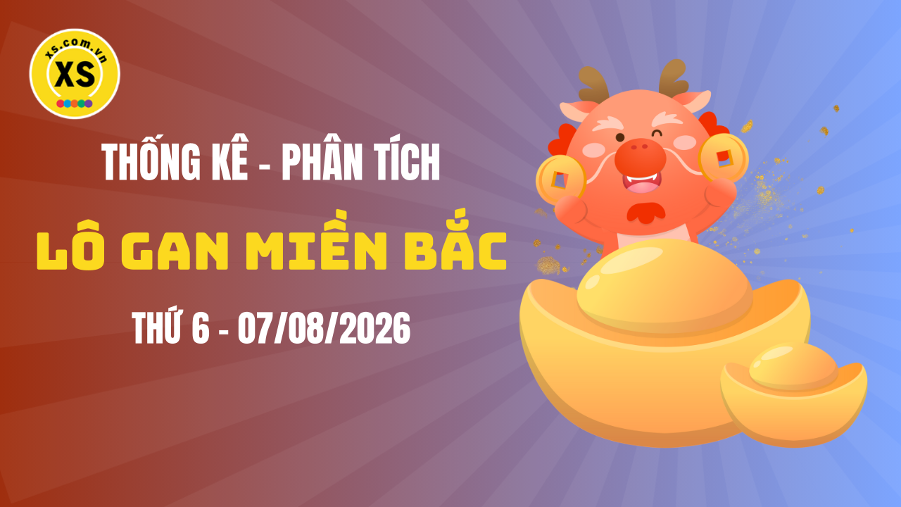 Loto gan MB 7/8 : Thống kê loto gan miền Bắc ngày 7/8/2026