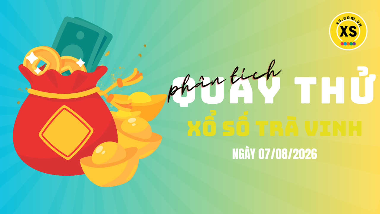 Phân tích kết quả quay thử xổ số Trà Vinh 7/8/2026