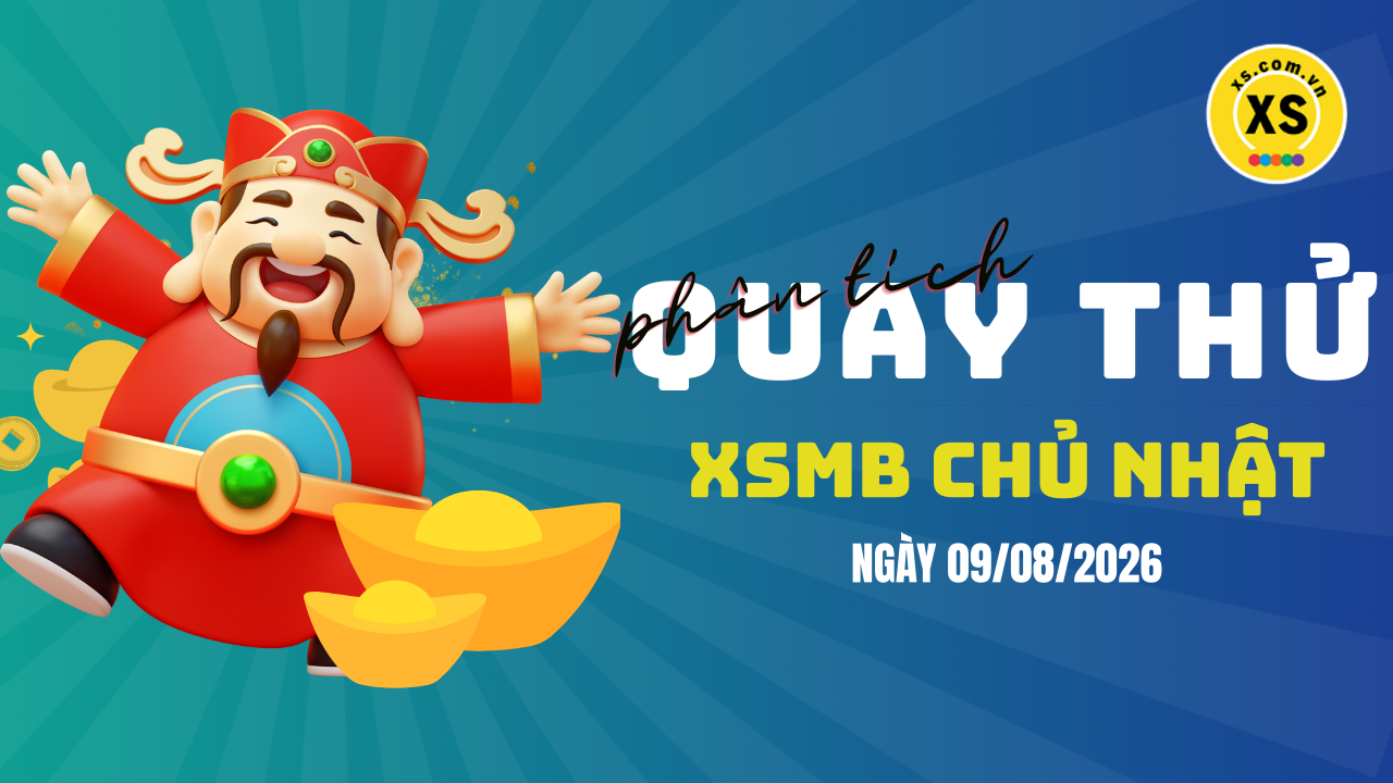 Quay thử XSMB 9/8 : Quay thử kết quả xổ số miền Bắc ngày 9/8/2026