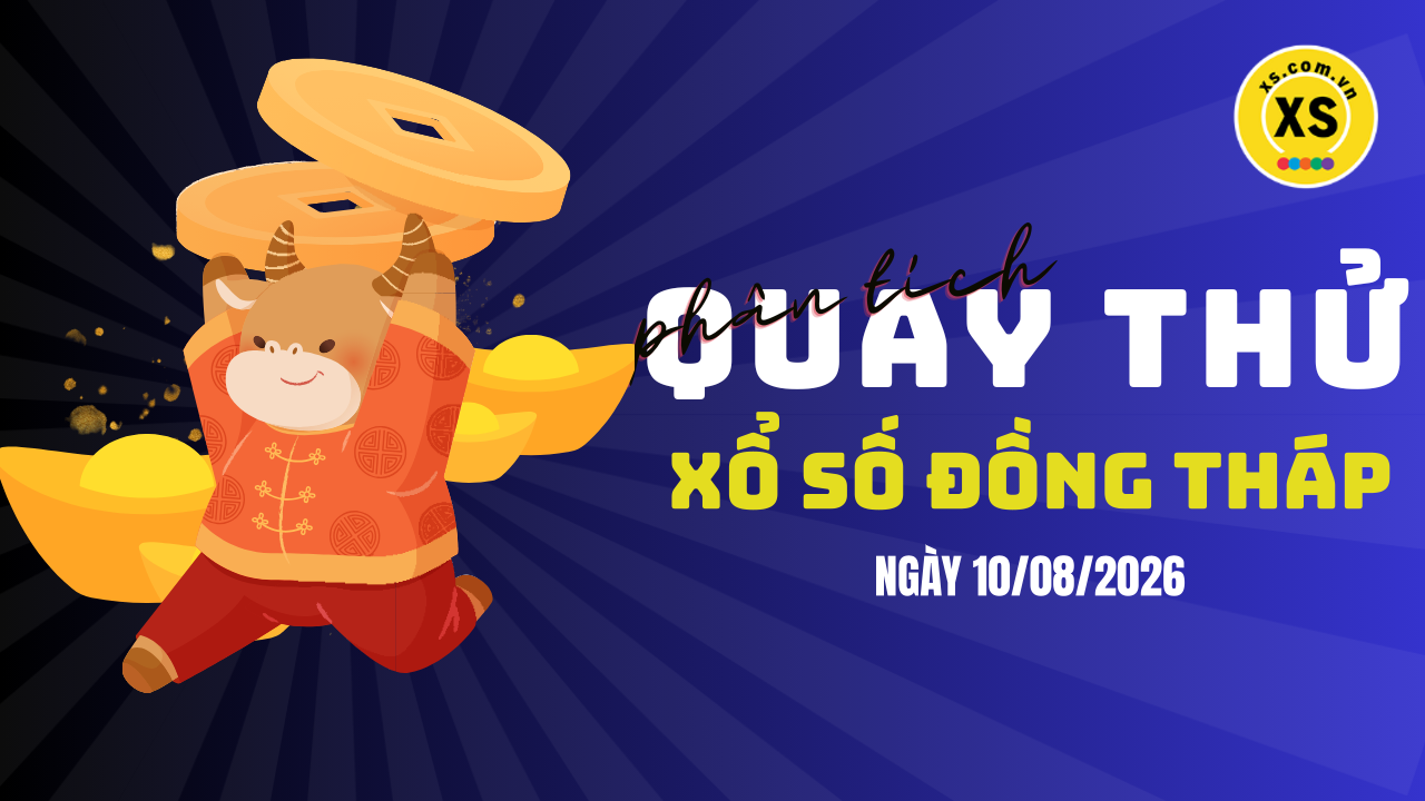Phân tích kết quả quay thử xổ số Đồng Tháp 10/8/2026