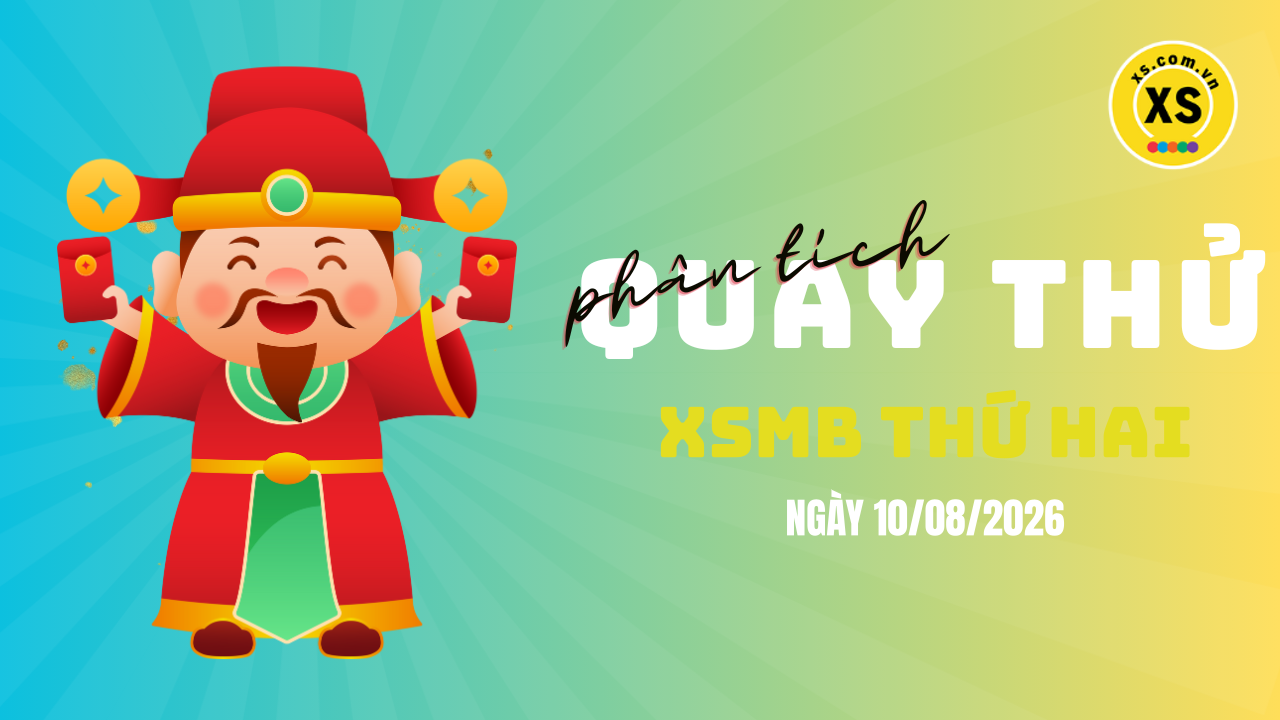 Quay thử XSMB 10/8 : Quay thử kết quả xổ số miền Bắc ngày 10/8/2026