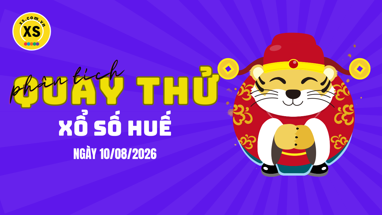 Phân tích kết quả quay thử xổ số Huế 10/8/2026