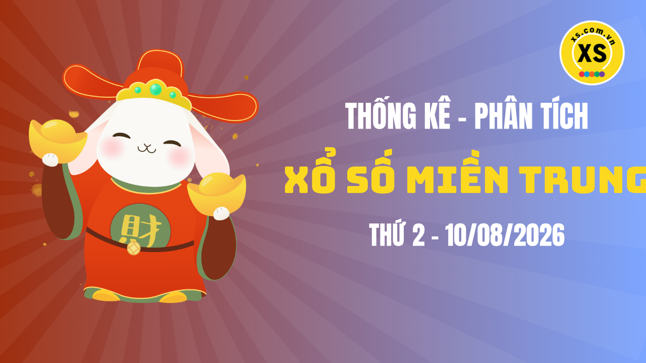Thống kê XSMT 10/08 : Phân tích xổ số miền Trung ngày 10/8/2026